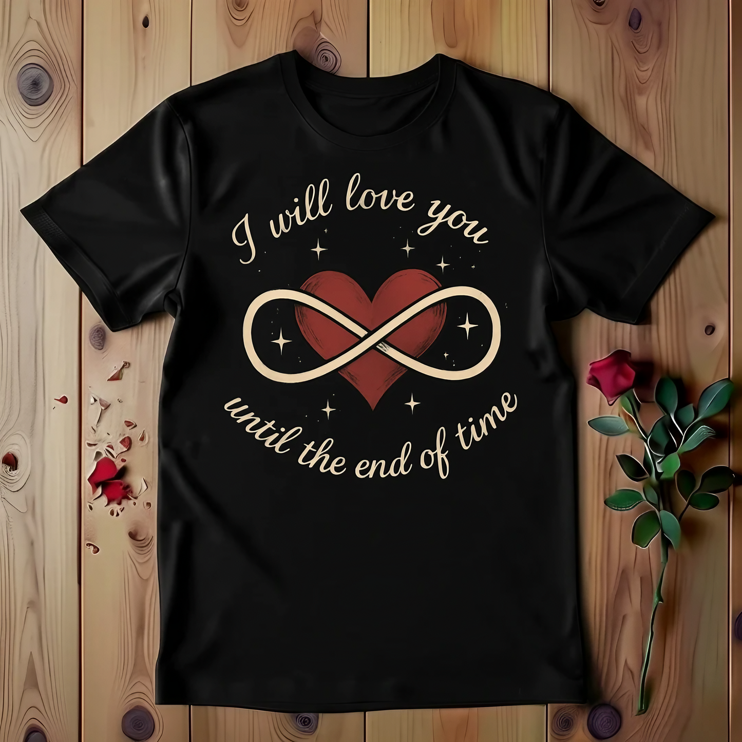 I Will Love You Until The End Of Time T-shirt