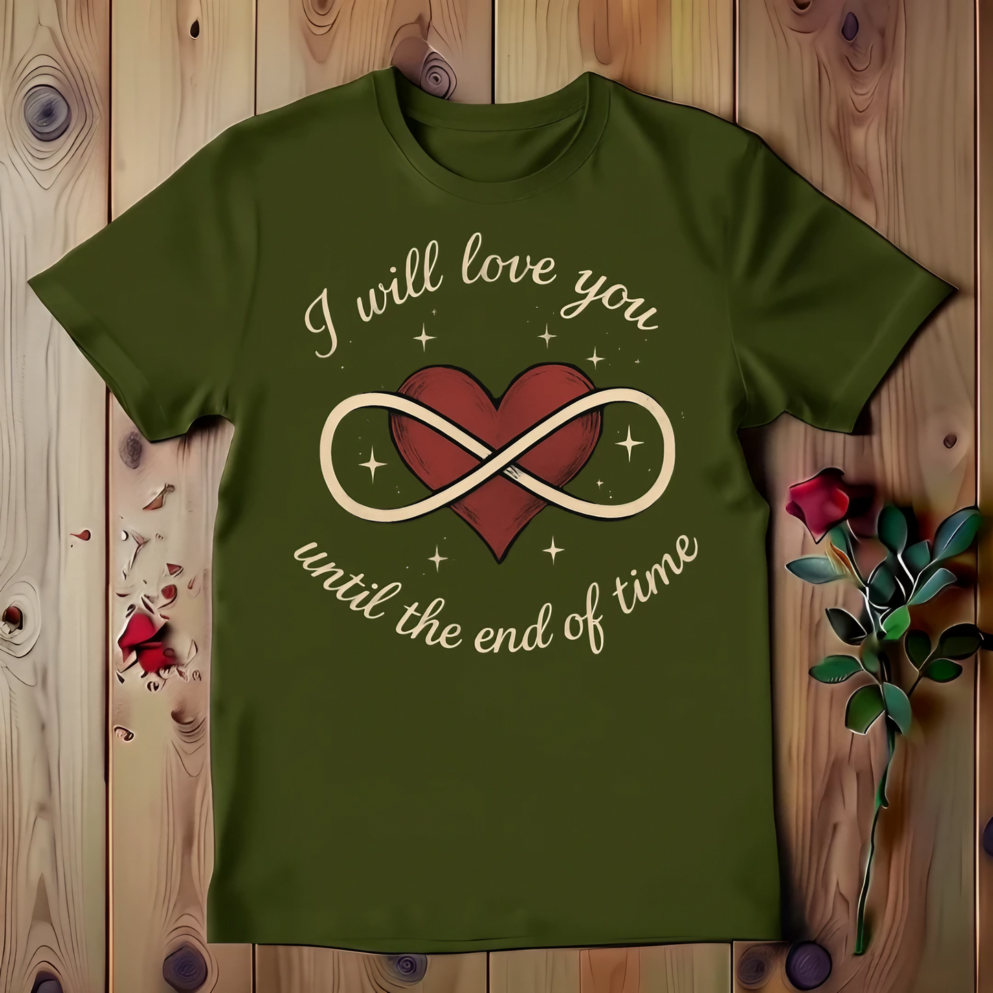 I Will Love You Until The End Of Time T-shirt