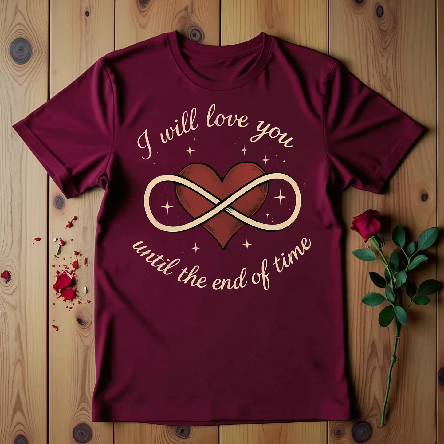 I Will Love You Until The End Of Time T-shirt
