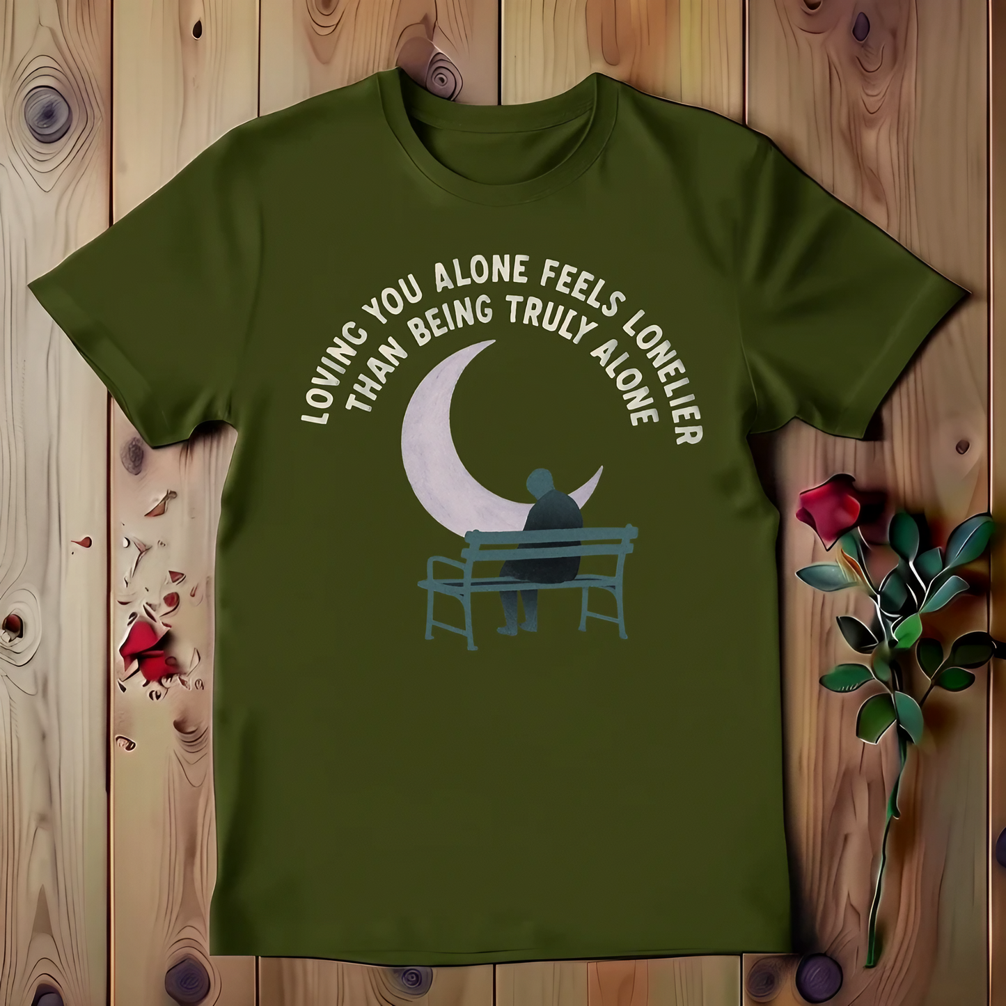 Loving You Alone Feels Lonelier Than Being Truly Alone T-shirt