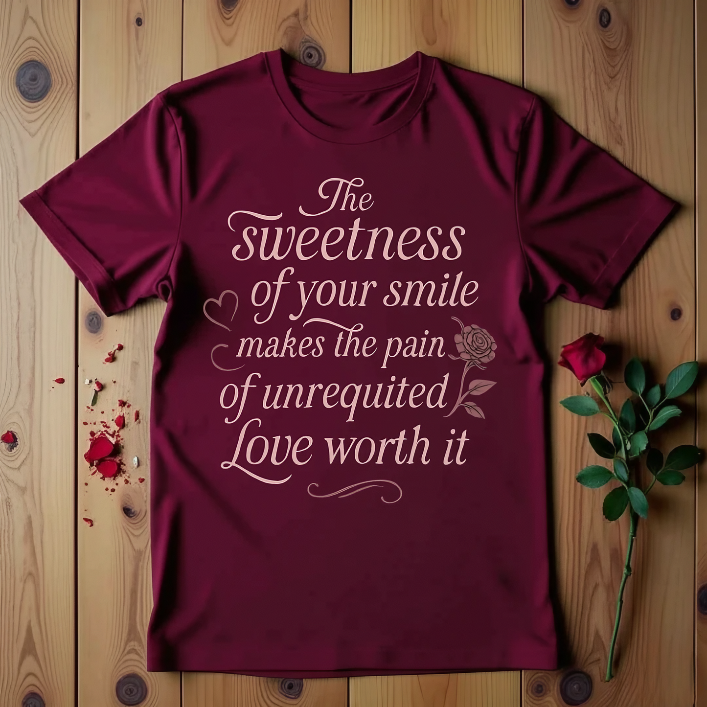 The Sweetness Of Your Smile Makes The Pain Of Unrequited Love Worth It T-shirt