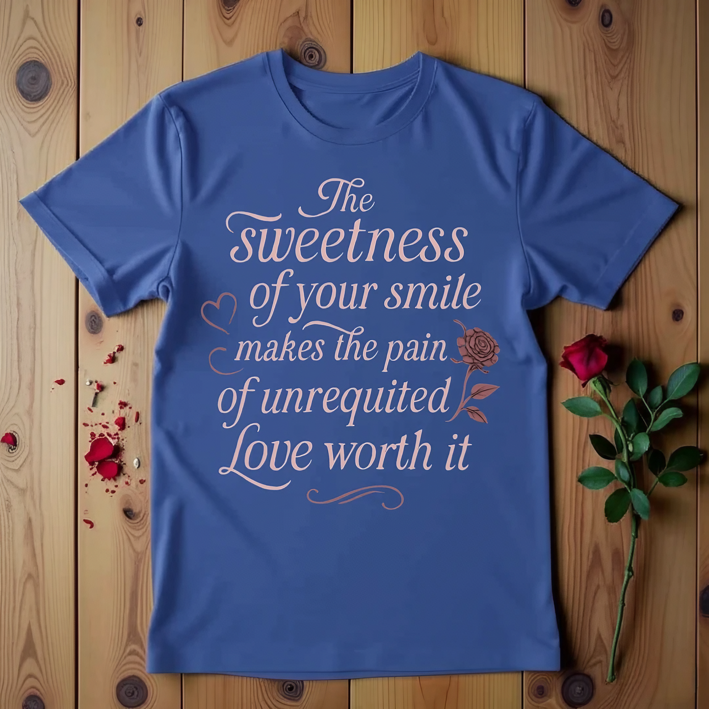 The Sweetness Of Your Smile Makes The Pain Of Unrequited Love Worth It T-shirt