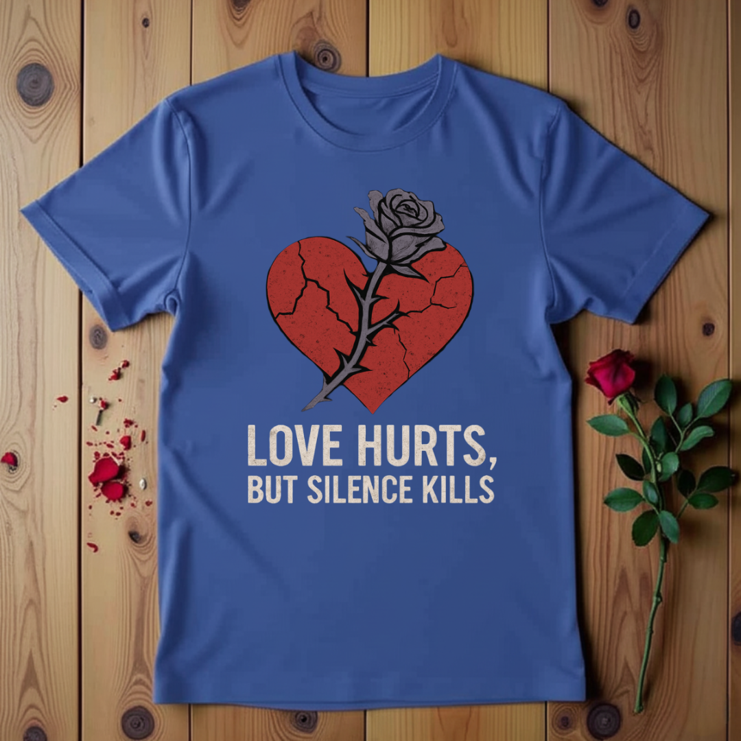 Love Hurts, But Silence Kills T-shirt